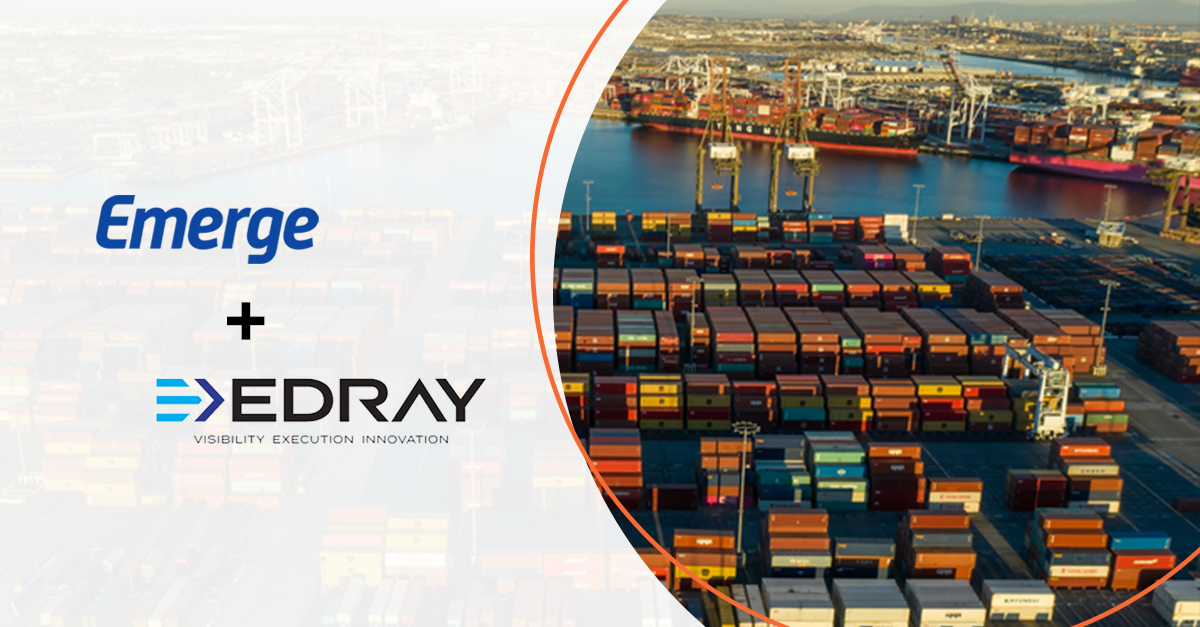Emerge, EDRAY Partner to Solve “Final Import Mile” Complexities Through Unified Offering
